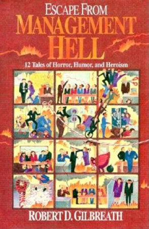 Escape from Management Hell Hardcover by Robert D. Gilbreath