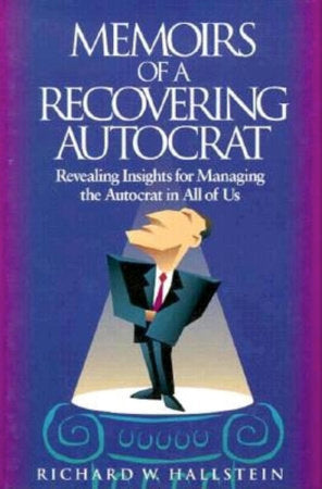 Memoirs of a Recovering Autocrat Hardcover by Richard W. Hallstein