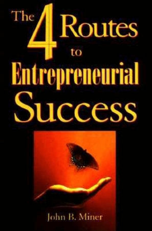 The 4 Routes to Entrepreneurial Success Paperback by John B. Miner