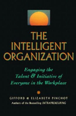 The Intelligent Organization Paperback by Gifford Pinchot and Elizabeth Pinchot