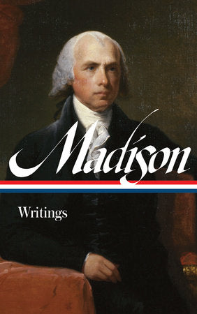 James Madison: Writings (LOA #109) Hardcover by James Madison