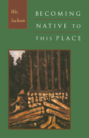 Becoming Native to This Place Paperback by Wes Jackson