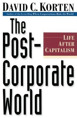 The Post-Corporate World Paperback by David C. Korten