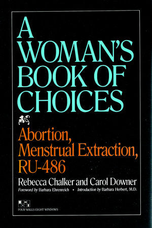 The Woman's Book of Choices Paperback by Rebecca Chalker and Carol Downer; foreword by Barbara Ehrenreich; introduction by Barbara Herbert, M.D.