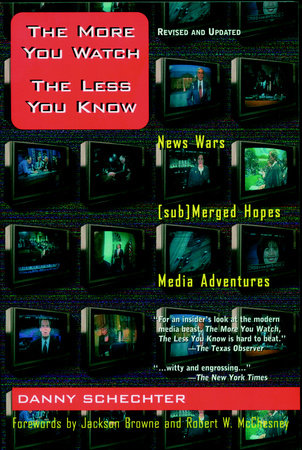 The More You Watch the Less You Know Paperback by Danny Schechter; forewords by Jackson Browne and Robert W. McChesney