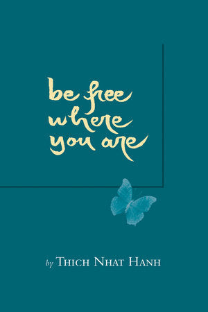 Be Free Where You Are Paperback by Thich Nhat Hanh; Foreword by Sister Chan Kh#ng
