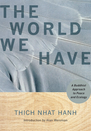 The World We Have Paperback by Thich Nhat Hanh; Foreword by Alan Weisman
