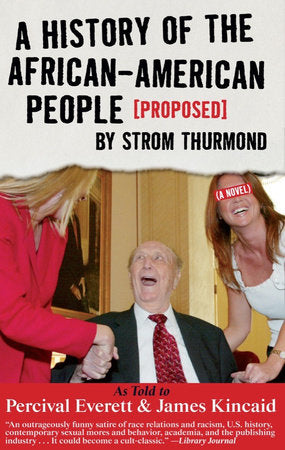 A History of the African-American People (Proposed) by Strom Thurmond, as told to Percival Everett & James Kincaid (A Novel) Paperback by Percival Everett; James Kincaid