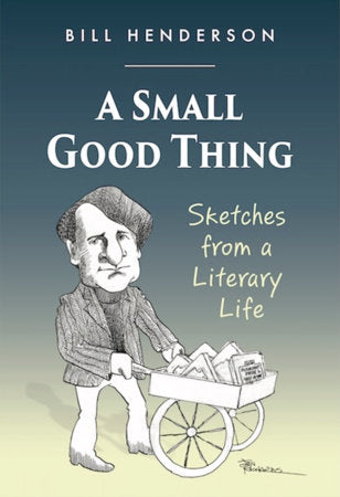 A Small Good Thing Hardcover by Bill Henderson