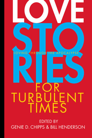 Love Stories for Turbulent Times Paperback by Genie D. Chipps and Bill Henderson