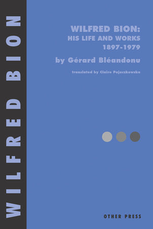 Wilfred Bion: His Life and Works Paperback by Gerard Bleandonu