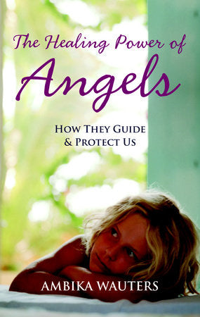 The Healing Power of Angels Paperback by Ambika Wauters