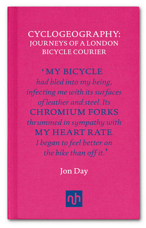Cyclogeography: Journeys of a London Bicycle Courier Hardcover by Jon Day