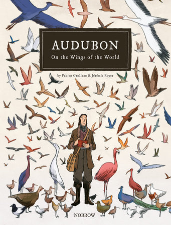 Audubon, On The Wings Of The World [Graphic Novel] Hardcover by Fabien Grolleau, Illustrated by Jérémie Royer