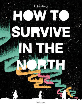 How To Survive in the North Paperback by Luke Healy