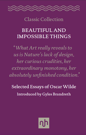 Beautiful and Impossible Things: Selected Essays of Oscar Wilde Hardcover by Oscar Wilde, introduction by Gyles Brandreth