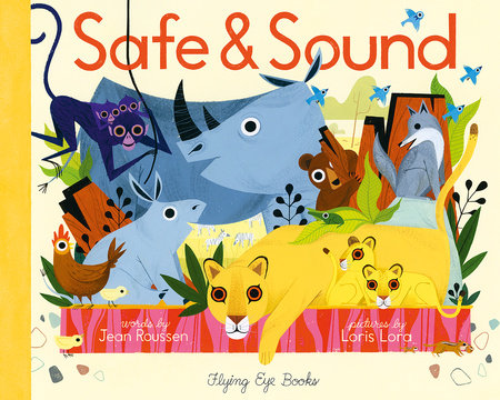 Safe & Sound Hardcover by Jean Roussen, Illustrated by Loris Lora