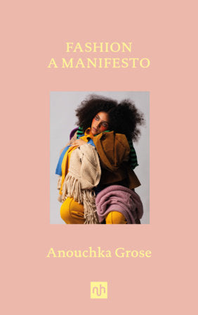 Fashion: A Manifesto Hardcover by Anouchka Grose