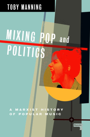 Mixing Pop and Politics Paperback by Toby Manning