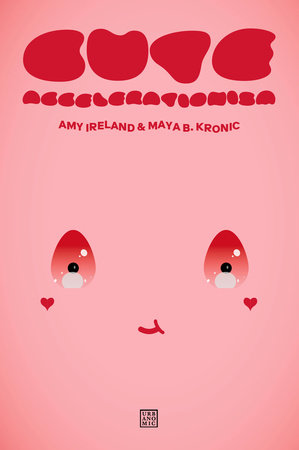 Cute Accelerationism Paperback by Amy Ireland and Maya B. Kronic