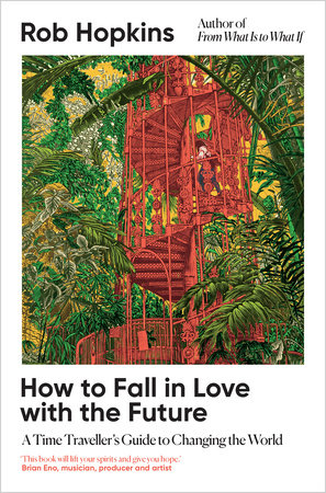 How to Fall in Love with the Future Hardcover by Rob Hopkins