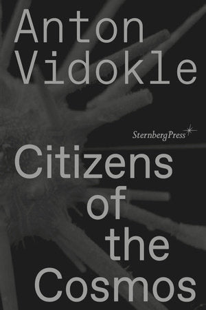 Citizens of the Cosmos Paperback by Anton Vidokle; edited by Miguel Amado
