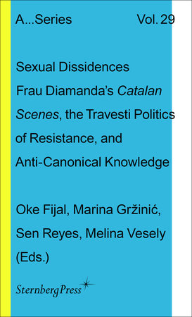 Sexual Dissidences Paperback by edited by Oke Fijal, Marina Gržinic, Sen Reyes, and Melina Vesely
