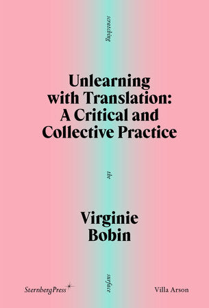 Unlearning with Translation Paperback by Virginie Bobin; contributions by Andrea Ancira