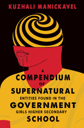 A Compendium of Supernatural Entities Found in the Government Girls Higher Secondary School Paperback by Kuzhali Manickavel