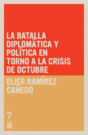 La batalla diplomática y política en torno a la Crisis de Octubre Paperback by Elier Ramírez Cañedo