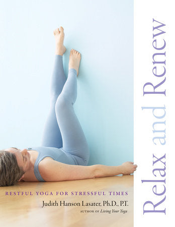 Relax and Renew Paperback by Judith Hanson Lasater