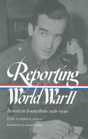 Reporting World War II: American Journalism 1938-1946 Paperback by Samuel Hynes