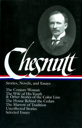 Charles W. Chesnutt: Stories, Novels, and Essays (LOA #131) Hardcover by Charles W. Chesnutt