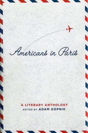 Americans in Paris: A Literary Anthology Hardcover by Adam Gopnik