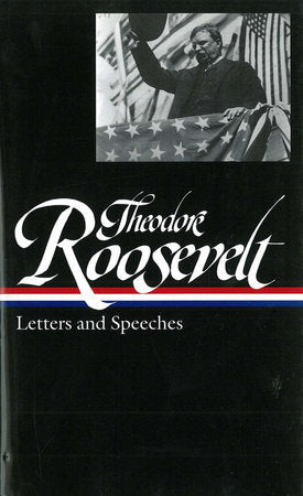Theodore Roosevelt: Letters and Speeches (LOA #154) Hardcover by Theodore Roosevelt