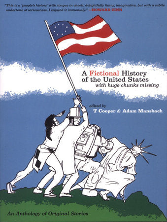 A Fictional History of the United States (with Huge Chunks Missing) Paperback by T Cooper; Adam Mansbach