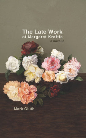 The Late Work of Margaret Kroftis Paperback by Mark Gluth