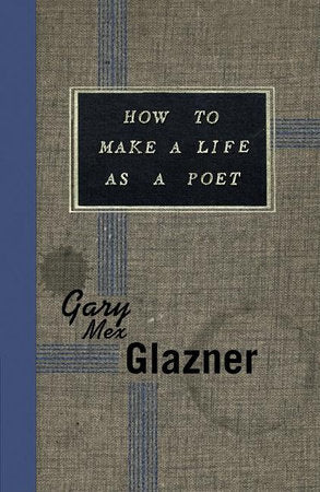 How to Make a Life as a Poet Paperback by Gary Mex Glazner