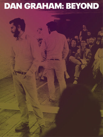 Dan Graham Paperback by edited by Bennett Simpson and Chrissie Iles; foreword by Jeremy Strick; introduction by Bennett Simpson