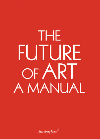 The Future of Art Paperback by Ingo Niermann; with Erik Niedling