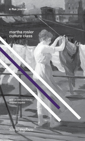 Culture Class Paperback by Martha Rosler; introduction by Stephen Squibb