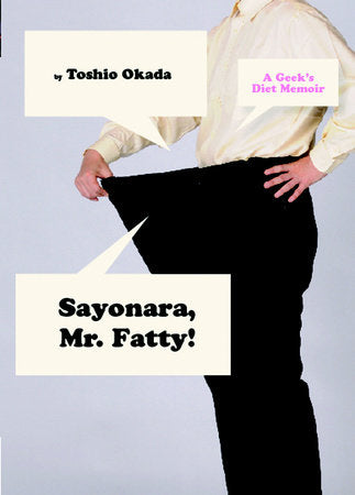 Sayonara, Mr. Fatty!: A Geek's Diet Memoir Paperback by Toshio Okada