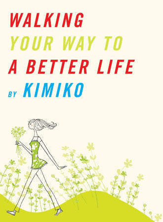 Walking Your Way to a Better Life Paperback by KIMIKO