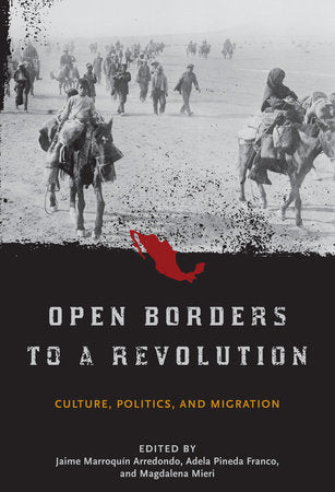 Open Borders to a Revolution Hardcover by Jaime Marroquin Arredondo, Adela Pineda Franco, and Magdalena Mieri