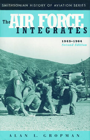 The Air Force Integrates, 1945-1964, Second Edition Paperback by Alan L. Gropman