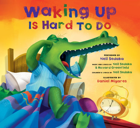Waking Up Is Hard to Do Hardcover by Neil Sedaka (Author/Lyricist/Performer); Howard Greenfield (Author/Lyricist); Daniel Miyares (Illustrator)
