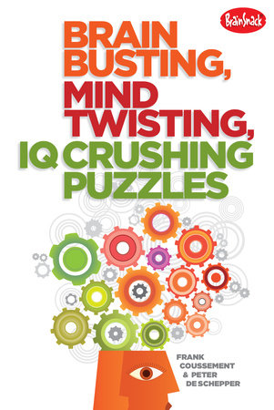 Brain Busting, Mind Twisting, IQ Crushing Puzzles Paperback by Frank Coussement (Author); Peter De Schepper (Author)