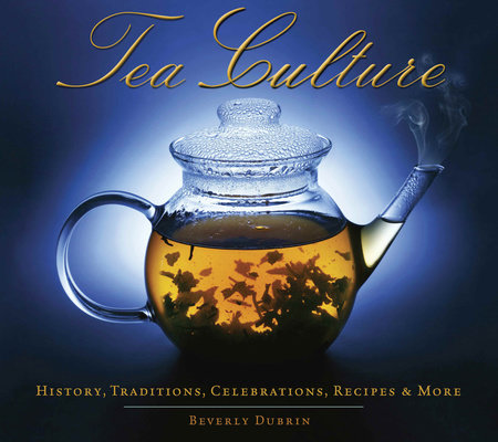 Tea Culture: History, Traditions, Celebrations, Recipes & More Paperback by Beverly Dubrin (Author)