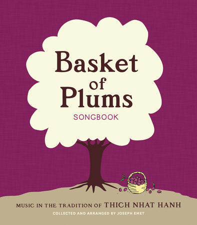Basket of Plums Songbook Paperback by Collected and arranged by Joseph Emet; Foreword by Thich Nhat Hanh