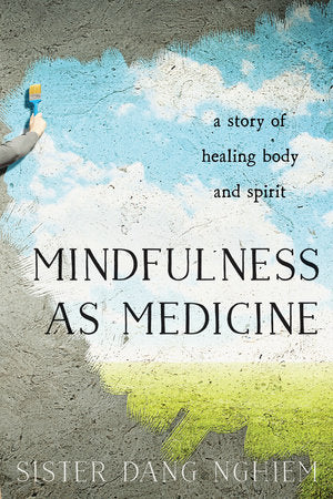 Mindfulness as Medicine Paperback by Sister Dang Nghiem